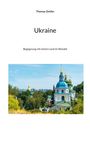 "Thomas Zettler, Ukraine: Begegnung mit einem Land im Wandel". Ein blaues und goldenes Kuppelgebäude in grüner Landschaft.