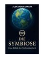 Titel: "Die Symbiose". Autor: Alexander Erkert. Untertitel: "Eine Ethik der Verbundenheit". Planet Erde, dunkler Hintergrund.