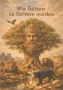 Text: "Wie Götzen zu Göttern wurden". Ein Baumgesicht mit Krone, umgeben von Tieren und Gebäuden, bildet die zentrale Szene.