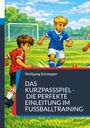 Text: Wolfgang Schnepper - Das Kurzpassspiel - Die perfekte Einleitung im Fußballtraining. Illustration: Zwei Jungen spielen Fußball.