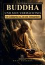 Roan Halberg: Buddha und sein Vermächtnis: Von Siddhartha zu Zen und Achtsamkeit, Buch