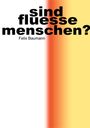 "sind fluesse menschen?" Felix Baumann. Schwarzer Text auf weißem Hintergrund, rechts ein Farbverlauf von Rot zu Gelb.