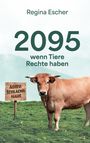 "Regina Escher. 2095, wenn Tiere Rechte haben. Adieu Schlachthaus." Eine Kuh steht auf einer grünen Wiese.