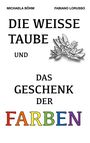 Titel: "DIE WEISSE TAUBE UND DAS GESCHENK DER FARBEN". Illustration einer stilisierten Taube.
