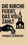 Thomas Schröter: Die Kirche feiert, das Volk zahlt, Buch