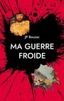 Text: "JP Bouzac MA GUERRE FROIDE". Illustration: Roter Hintergrund mit schwarzen Spritzern, zwei Gemälde-Fragmente.
