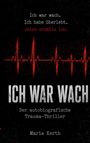 "Ich war wach. Ich habe überlebt. Jetzt erzähle ich. Ich war wach. Der autobiografische Trauma-Thriller. Maria Kerth."   
Roter EKG-Linienhintergrund.