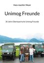 Titel: "Unimog Freunde"; Autor: Hans-Joachim Meyer; Untertitel: "30 Jahre Oberbayerische Unimog Freunde". Drei Männer vor Unimogs.