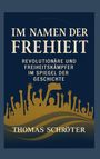 "Im Namen der Freiheit", "Revolutionäre und Freiheitskämpfer im Spiegel der Geschichte", "Thomas Schröter". Illustration: Jubelnde Figuren.