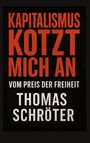Kapitalismus kotzt mich an. Vom Preis der Freiheit. Thomas Schröter. Schwarzer Hintergrund, rote und weiße Schrift.