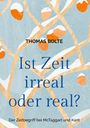 "THOMAS BOLTE. Ist Zeit irreal oder real? Der Zeitbegriff bei McTaggart und Kant." Hintergrund: abstrakte, verzweigte Muster mit orange-weißen Elementen.
