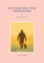 Text: "AUF DEM WEG ZUM SPORTHUND, Gemeinsam wachsen, Andreas Schneider." Illustration: Silhouette Mensch mit Hund.