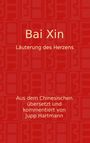 Text auf rotem Hintergrund: "Bai Xin - Läuterung des Herzens. Aus dem Chinesischen übersetzt und kommentiert von Jupp Hartmann." Schlichtes Design.