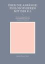 Stephan Bernard Marti: Über die Anfänge: Philosophieren mit der K.I., Buch