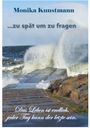 Monika Kunstmann, ...zu spät um zu fragen, Das Leben ist endlich, jeder Tag kann der letzte sein. Wellen schlagen über eine Mauer.