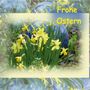 Text: "Frohe Ostern". Gelbe Narzissenblüten und grüne Blätter vor unscharfem Hintergrund, blauer Kugel und einer kleinen grünen Figur.