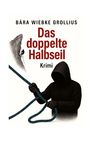 "BÁRA WIEBKE GROLLIUS Das doppelte Halbseil Krimi." Illustration: Vermummte Person mit Kletterseil, Kletterer an Felswand.