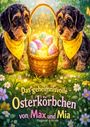 „Das geheimnisvolle Osterkörbchen von Max und Mia“ steht unter zwei Hunden, die neben einem leuchtenden Korb mit Eiern sitzen.