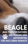 Text: "Megan McGary. BEAGLE AUS TIERVERSUCHEN 100 FRAGEN UND ANTWORTEN FÜR DAS LEBEN DANACH." Bild eines Beagle-Nasenbereichs.