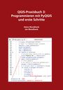 Jan Mundhenk: QGIS-Praxisbuch 3: Programmieren mit PyQGIS und erste Schritte, Buch