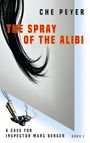 Text: "THE SPRAY OF THE ALIBI", "CHE PEYER", "A CASE FOR INSPECTOR MARC BERGER", "BOOK I". Illustration: Pinselstrich, Füller.