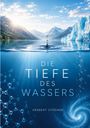 „Die Tiefe des Wassers“ von Herbert Stögner. Landschaft mit Bergen, Wasser, Eisbergen und einem Wassertropfen über der Oberfläche.