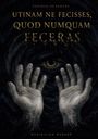 "UTINAM NE FECISSES, QUOD NUMQUAM FECERAS." Dunkle Illustration mit einem großen Auge und zwei erhobenen Händen.