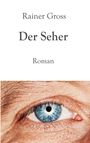 "Rainer Gross - Der Seher - Roman" steht über einem blauen Auge in Nahaufnahme.