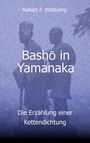 Text: "Robert F. Wittkamp", "Bashō in Yamanaka", "Die Erzählung einer Kettendichtung". Silhouetten im Hintergrund.
