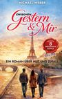 „Zwischen Gestern & Mir“ von Michael Weber. „Ein Roman über Mut und Zufall“. Illustration: Eiffelturm, drei Menschen.