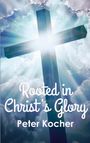 "Rooted in Christ’s Glory, Peter Kocher." Ein großes Kreuz vor strahlendem Himmel und Wolken.