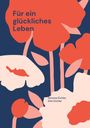 Der Text "Für ein glückliches Leben" steht oben links. Illustration mit roten und cremefarbenen Blumen auf dunkelblauem Hintergrund.