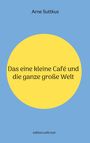 Arne Suttkus: Das eine kleine Café und die ganze große Welt, Buch