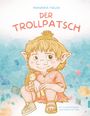"FRANZISKA MÜLLER: DER TROLLPATSCH. Illustration: Ein Trollkind hält eine Puppe, umgeben von bunten Farbflecken."