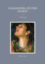 Titel: "KASSANDRA IN DER KUNST". Untertitel: "Ein Streifzug". Autor: Matthias Falke. Kunstwerk: Frau mit offenem Mund.