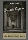 "Roland P. Bayer" oben, "Der stille Begleiter" mittig. Unterhalb: "Das Tagebuch des Todes". Mann geht durch Tunnel.