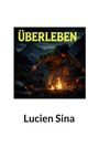 "ÜBERLEBEN" in großen Buchstaben oben, darunter "Lucien Sina". Ein Mann entzündet ein Feuer in den Bergen.