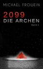 Text: "Michael Frowein, 2099 Die Archen, Band 2." Rote Pyramide auf rissigem Boden, umgeben von Nebel, vor schwarzem Hintergrund.