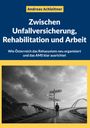 Titel: Zwischen Unfallversicherung, Rehabilitation und Arbeit. Ein Mann steht an einer Weggabelung mit drei Schildern.
