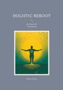 Titel: "HOLISTIC REBOOT", Untertitel: "Die Macht der Veränderung", Autor: Niklas Thoma. Illustration: Mensch mit Wurzeln.