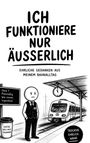 Text: "ICH FUNKTIONIERE NUR ÄUSSERLICH." Ein Bahnhof mit einem gelangweilten Zugbegleiter. Schriftzug: "Trocken. Ehrlich. Wahr."