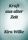 "Kraft aus alter Zeit" und "Kira Wilke" in schwarzer Schrift auf hellblauem, verschwommenem Hintergrund.