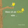 Text: "Wenn ich ein KÜKEN wäre ...". Illustration von zwei gelben Küken auf einem Baumzweig.