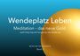 "Wendeplatz Leben. Meditation – das neue Gold. well-livity haucht longevity die Seele ein. Miriam Bruderer, Band 3."   
Hintergrund in Blau mit goldener Kugel rechts.