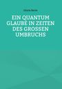 Titel "Ein Quantum Glaube in Zeiten des großen Umbruchs" von Gloria Recte. Hintergrund in Türkis.