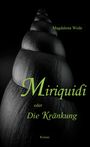 Magdalena Wede: Miriquidi oder Die Kränkung, Buch