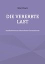 Titel: DIE VERERBTE LAST. Untertitel: Kindheitstrauma überschattet Generationen. Autor: Nele Pohlack. Lila Hintergrund.