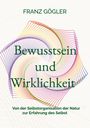 Franz Gögler: Bewusstsein und Wirklichkeit, Buch