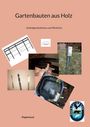 "Gartenbauten aus Holz: Hybirdgewächshaus und Ähnliches" zeigt Werkzeuge, Zeichnung, Foto eines Gartens und ein Logo.