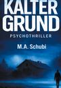 Text: "KALTER GRUND", "PSYCHOTHRILLER", "M.A. Schubi". Ein dunkles Haus in nebliger Landschaft, eine Person im Vordergrund.